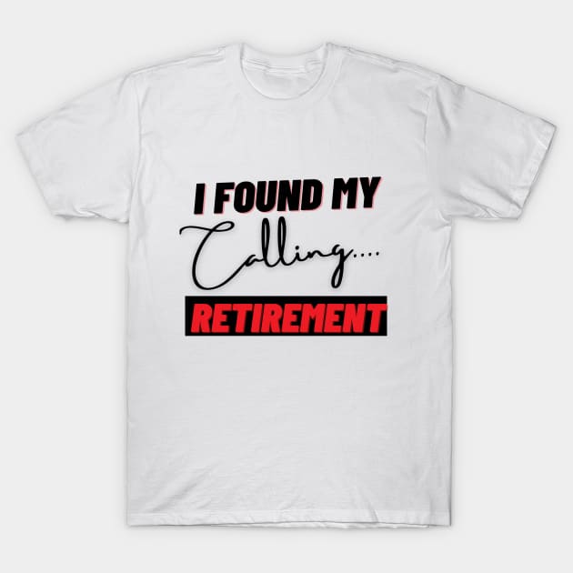 I Found My Calling Retirement T-Shirt by sara99